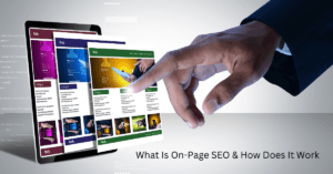 Read more about the article What Is On-Page SEO And How Does It Work
